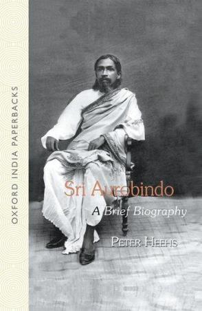 Book cover number 1 for Sri Aurobindo : A Brief Biography written by Peter Heehs published by Oxford University Press