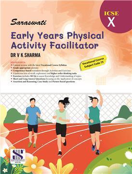 Book cover number 1 for Saraswati Early Years Physical Activity Facilitator 10 (ICSE) written by V. K. Sharma published by New Saraswati House (India) Pvt. Ltd.