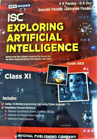 Book cover number 1 for APC ISC Exploring Artificial Intelligence Class 11 (Code 883) written by V. K. Pandey, Abhishek Pandey, D. K. Dey, Sourabh Pandey published by Avichal Publishing Company