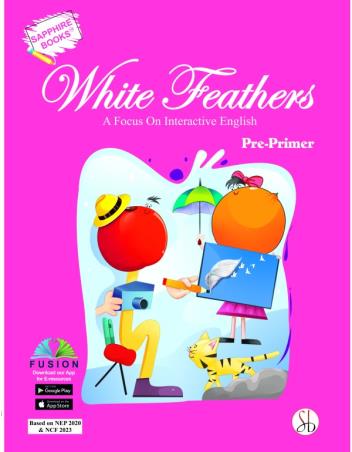 Book cover number 1 for White Feathers Pre-Primer (NEP 2020 & NCF 2023) written by NA published by Sapphire (India) Publishers Pvt. Ltd.