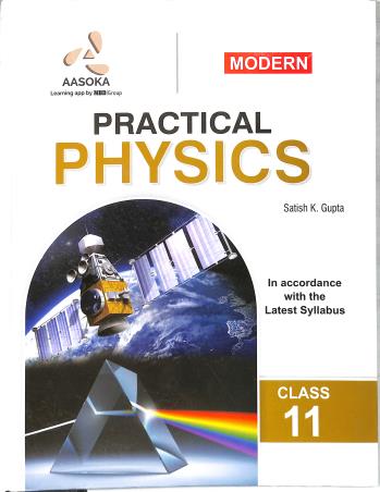 Book cover number 1 for Modern Practical Physics Class 11 written by Satish K. Gupta published by Aasoka