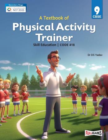 Book cover number 1 for A Textbook Of Physical Activity Trainer Skill Education CBSE Class 9 (Code 418) NCF Secondary Stage written by D. S. Yadav published by Full Marks Pvt. Ltd.