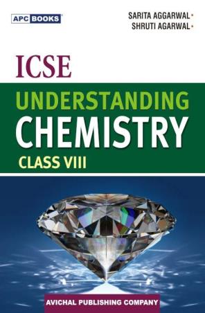Book cover number 1 for APC ICSE Understanding Chemistry Class 8 written by Sarita Aggarwal, Shruti Agarwal published by Avichal Publishing Company