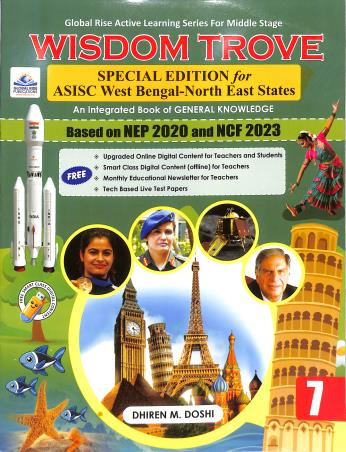 Book cover number 1 for Wisdom Trove Class 7 (NEP 2020 / NCF 2023) Special Edition For ASISC West Bengal-North East States written by Dhiren M. Doshi published by Global Rise Publications