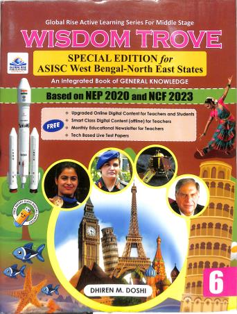 Book cover number 1 for Wisdom Trove Class 6 (NEP 2020 / NCF 2023) Special Edition For ASISC West Bengal-North East States written by Dhiren M. Doshi published by Global Rise Publications