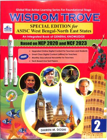 Book cover number 1 for Wisdom Trove Class 2 (NEP 2020 / NCF 2023) Special Edition For ASISC West Bengal-North East States written by Dhiren M. Doshi published by Global Rise Publications