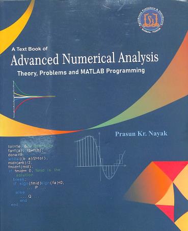 Book cover number 1 for A Text Book Of Advanced Numerical Analysis Theory,Problems And MATLAB Programming written by Prasun Kr. Nayak published by Spellbound Publishers & Distributors