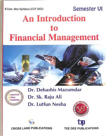 Book cover number 1 for An Introduction To Financial Management Semester 6 B.Com New Syllabus (CCF 2022) written by Debashis Mazumdar, Sk. Raju Ali, Lutfun Nesha published by Tee Dee Publication