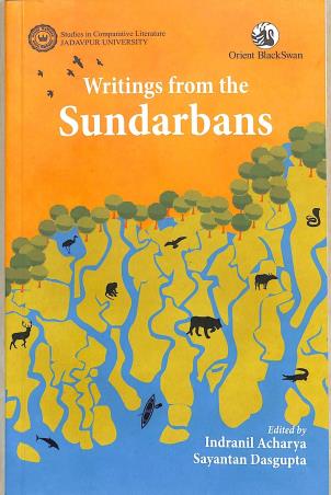 Book cover number 1 for Writings From The Sundarbans (Studies In Comparative Literature Jadavpur University) written by Sayantan Dasgupta, Indranil Acharya published by Orient BlackSwan