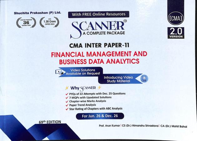 Book cover number 1 for Scanner CMA Inter Paper 11 (Financial Management & Business Data Analytics) 2.0 Ver June. 26 Dec. 26 written by Arun Kumar, Himanshu Srivastava, Mohit Bahal published by Shuchita Prakashan (P) Ltd.