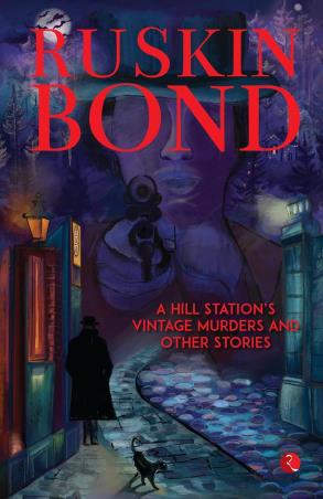 Book cover number 1 for A Hill Station’s Vintage Murders And Other Stories written by Ruskin Bond published by Rupa Publications India