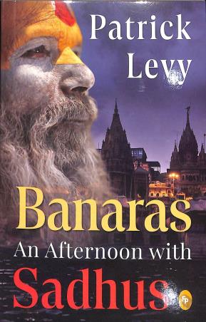 Book cover number 1 for Banaras : An Afternoon With Sadhus written by Patrick Levy published by Fingerprint Publishing