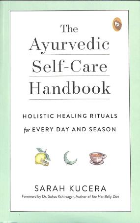 Book cover number 1 for The Ayurvedic Self - Care Handbook : Holistic Healing Rituals For Every Day And Season written by Sarah Kucera published by Fingerprint Publishing