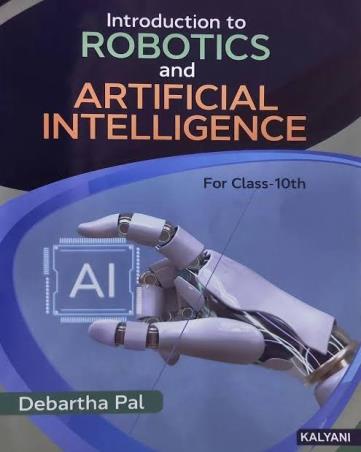 Book cover number 1 for Introduction To Robotics And Artificial Intelligence Class 10 written by Debartha Pal published by Kalyani Publishers