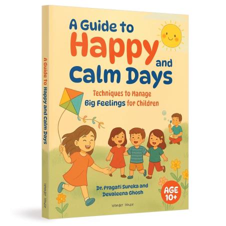 Book cover number 1 for A Guide To Happy And Calm Days : Techniques To Manage Big Feelings For Children written by NA published by Wonder House