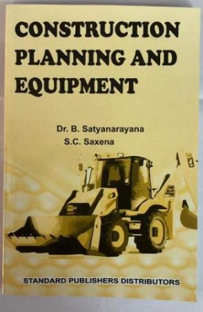 Book cover number 1 for Construction Planning And Equipment written by S. C. Saxena, B. Satyanarayana published by Standard Publishers Distributors
