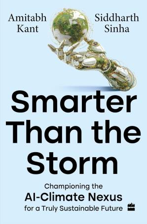 Book cover number 1 for Smarter Than The Storm : Championing The AI Climate Nexus For A Truly Sustainable Future written by Amitabh Kant, Siddharth Sinha published by Harper Collins Publishers