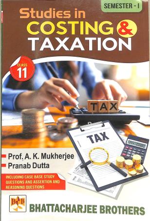 Book cover number 1 for Studies In Costing & Taxation Class 11 Semester 1 written by NA published by Bhattacharjee Brothers Academic Publishers