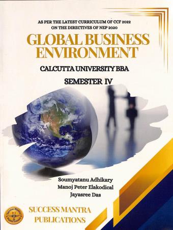Book cover number 1 for Global Business Environment C.U. BBA Semester 4 written by Soumyatanu Adhikary, Manoj Peter Elakodical, Jayasree Das published by Success Mantra Publications