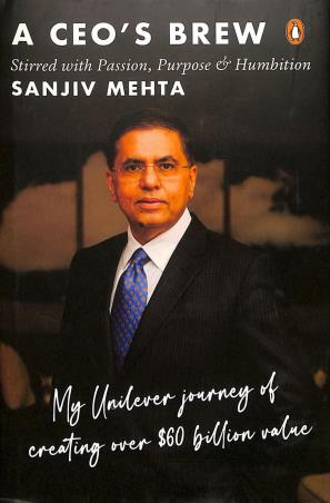 Book cover number 1 for A CEO's Brew Stirred With Passion, Purpose And Humbition: My Unilever Journey To Creating Over $60 B written by Sanjiv Mehta published by Penguin Random House