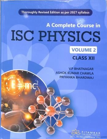 Book cover number 1 for A Complete Course In ISC Physics Volume 2 : Class 12 (2027) written by V. P. Bhatnagar, Ashok Kumar Chawla, Priyanka Bhardwaj published by Pitambar Publishing Company (P) Ltd.