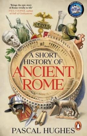 Book cover number 1 for A Short History of Ancient Rome written by Pascal Hughes published by Penguin Random House