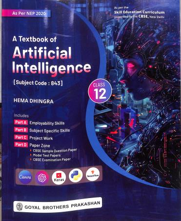 Book cover number 1 for A Textbook Of Artificial Intelligence Class 12 (Subject Code : 843) CBSE NEP 2020 written by Hema Dhingra published by Goyal Brothers Prakashan
