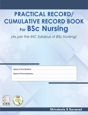 Book cover number 1 for Practical Record / Cumulative Record Book For BSc Nursing written by Shivaleela S. Sarawad published by CBS Publishers & Distributors Pvt. Ltd.