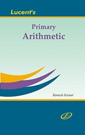 Book cover number 1 for Lucent's Primary Arithmetic written by Ramesh Kumar published by Lucent Publication