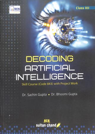 Book cover number 1 for Decoding Artificial Intelligence Class 12 Skill Course (Code 843) written by Sachin Gupta, Bhoomi Gupta published by Sultan Chand & Sons (P) Ltd