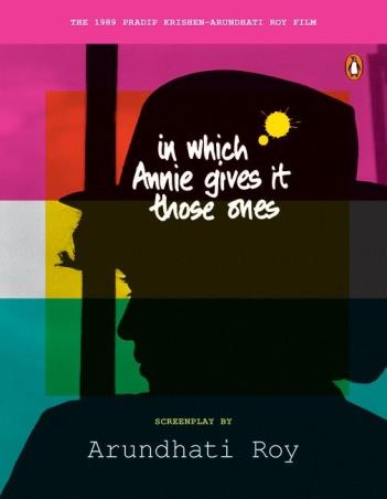 Book cover number 1 for In Which Annie Gives it Those Ones (Screenplay) written by Arundhati Roy published by Penguin Books