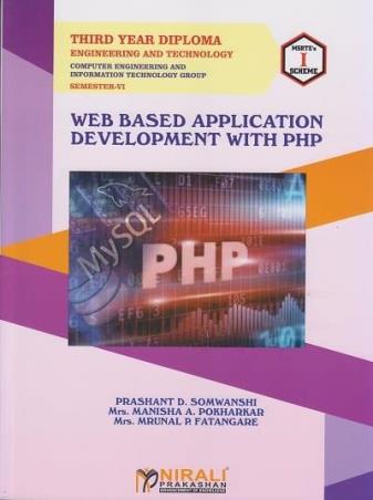 Book cover number 1 for Web Based Application Development With PHP - Third Year Diploma MSBTE I Scheme written by Prashant D. Somwanshi, Manisha A. Pokharkar, Mrunal P. Fatangare published by Nirali Prakashan