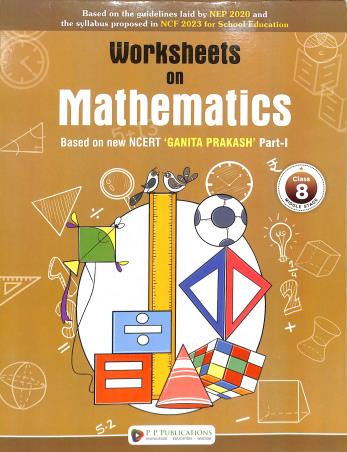 Book cover number 1 for Worksheets On CBSE Mathematics 8 Ganita Prakash Part 1 (NEP 2020 / NCF 2023) Middle Stage written by NA published by P. P. Publications