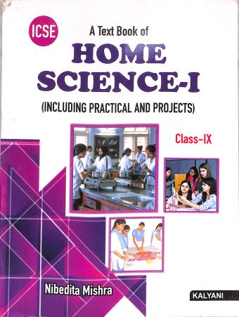 Book cover number 1 for A Text Book Of Home Science 1 Class 9 (ICSE) Including Practical And Projects written by Nibedita Mishra published by Kalyani Publishers
