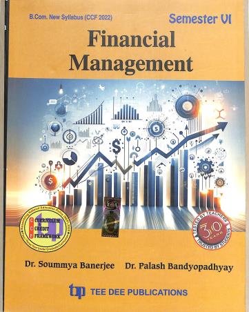 Book cover number 1 for Financial Management Semester 6 B. Com. New Syllabus (CCF 2022) NEP written by Soummya Banerjee, Palash Bandyopadhyay published by Tee Dee Publication