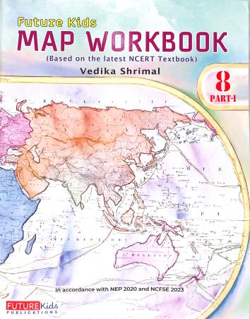 Book cover number 1 for Future Kids Map Workbook Class 8 Part 1 CBSE written by Vedika Shrimal published by Future Kids Publications Private Limited