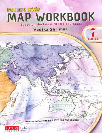 Book cover number 1 for Future Kids Map Workbook Class 7 Part 1 & 2 CBSE written by Vedika Shrimal published by Future Kids Publications Private Limited