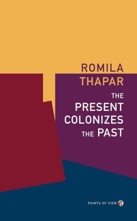 Book cover number 1 for The Present Colonizes The Past written by Romila Thapar published by Seagull Books