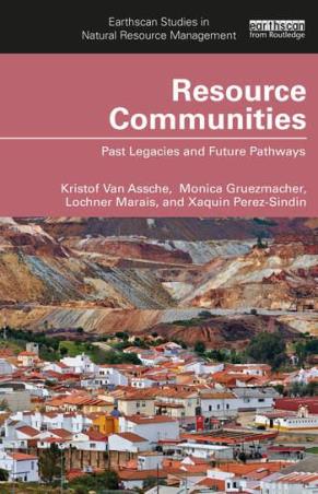Book cover number 1 for Resource Communities - Past Legacies and Future Pathways written by Kristof Van Assche, Monica Gruezmacher, Lochner Marais, Xaquin Perez-Sindin published by Routledge