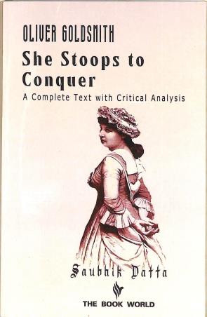 Book cover number 1 for She Stoops To Conquer : Oliver Goldsmith (A Complete Text With Critical Analysis) written by Saubhik Datta published by The Book World