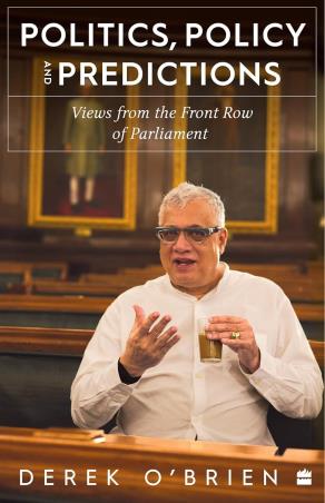 Book cover number 1 for Politics, Policy And Predictions : Views From The Front Row Of Parliament written by Derek O'Brien published by Harper Collins Publishers