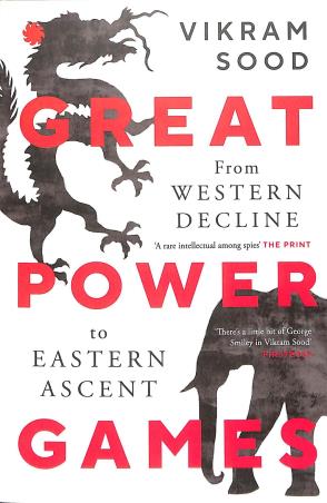 Book cover number 1 for Great Power Games :  From Western Decline To Eastern Ascent written by Vikram Sood published by Juggernaut