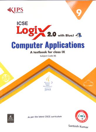 Book cover number 1 for Logix 2.0 Class 9 ICSE (Computer Applications With BlueJ) Subject Code 86 written by NA published by Kips Learning Pvt. Ltd