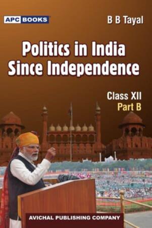 Book cover number 1 for APC Politics In India Since Independence Class 12 (Part B) written by B. B. Tayal published by Avichal Publishing Company