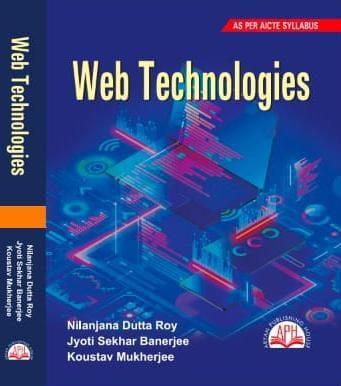 Book cover number 1 for Web Technologies written by Jyoti Sekhar Banerjee, Nilanjana Dutta Roy, Koustav Mukherjee published by Aryan Publishing House