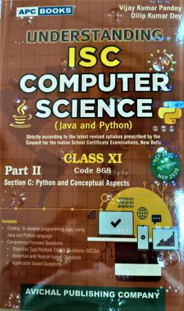 Book cover number 1 for APC Understanding ISC Computer Science (Java And Python) Class 11 Part-2 (Section C) written by Dilip Kumar Dey, Vijay Kumar Pandey published by Avichal Publishing Company
