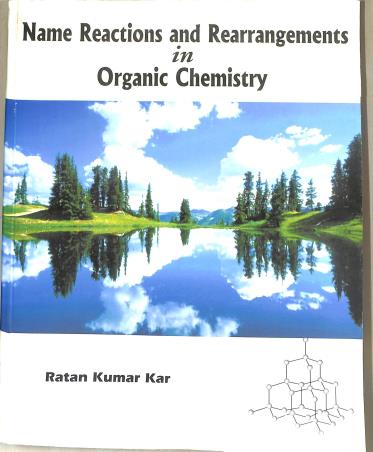 Book cover number 1 for Name Reactions And Rearrangements In Organic Chemistry written by Ratan Kumar Kar published by Books & Allied (P) Ltd.