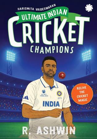 Book cover number 1 for Ultimate Indian Cricket Champions : R. Ashwin written by Harismita Vaideswaran published by Juggernaut