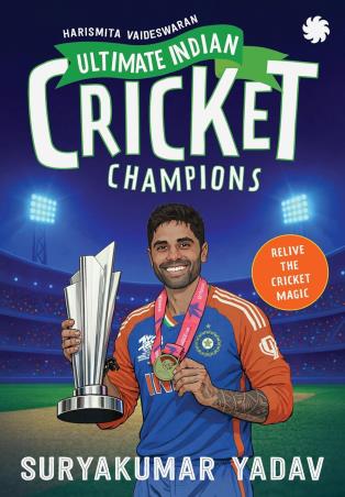 Book cover number 1 for Ultimate Indian Cricket Champions : Suryakumar Yadav written by Harismita Vaideswaran published by Juggernaut