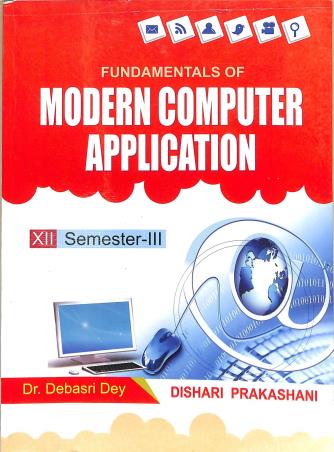 Book cover number 1 for Fundamentals Of Modern Computer Application Class 12 Semester 3 written by Debasri Dey published by Dishari Prakashani